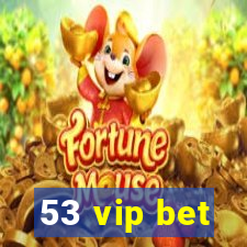 53 vip bet